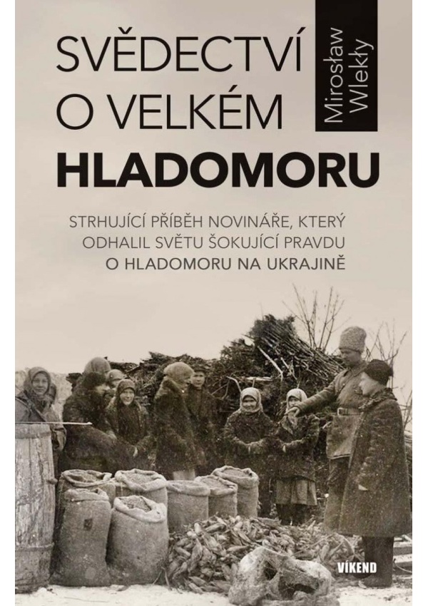 Svědectví o velkém hladomoru - Strhující příběh novináře, který odhalil světu šokující pravdu o hladomoru na Ukrajině