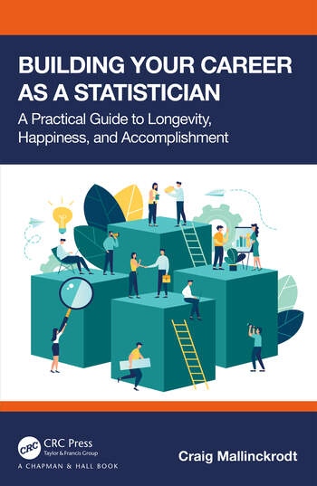 Building Your Career as a Statistician A Practical Guide to Longevity, Happiness, and Accomplishment Taylor & Francis Ltd