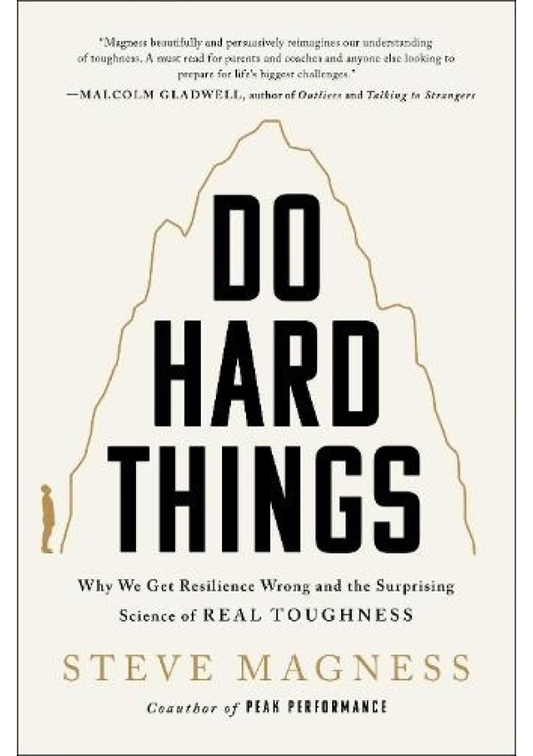 Do Hard Things, Why We Get Resilience Wrong and the Surprising Science of Real Toughness HarperCollins Publishers Inc