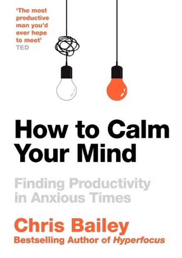 How to Calm Your Mind, Finding Productivity in Anxious Times Pan Macmillan
