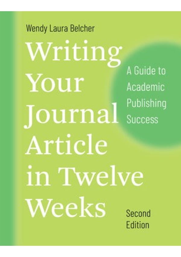 Writing Your Journal Article in Twelve Weeks, Second Edition, A Guide to Academic Publishing Success