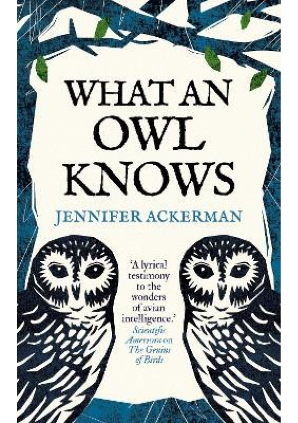 What an Owl Knows, The New Science of the World’s Most Enigmatic Birds