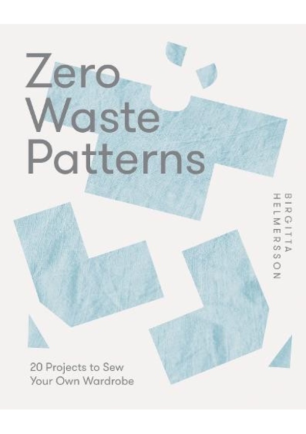 Zero Waste Patterns, 20 Projects to Sew Your Own Wardrobe Quadrille Publishing Ltd