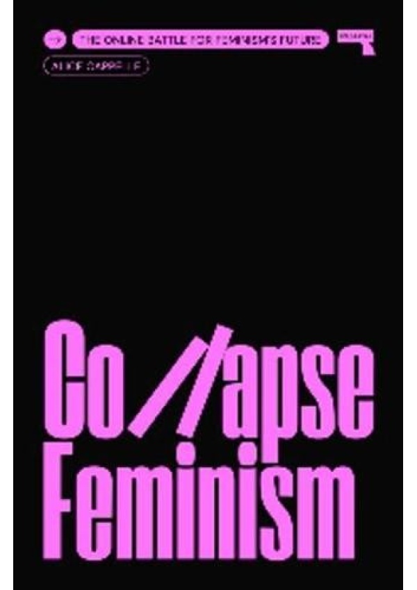 Collapse Feminism, The Online Battle for Feminism's Future Watkins Media Limited