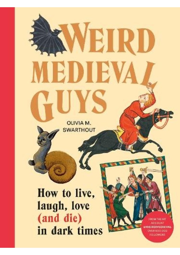 Weird Medieval Guys, How to Live, Laugh, Love (and Die) in Dark Times