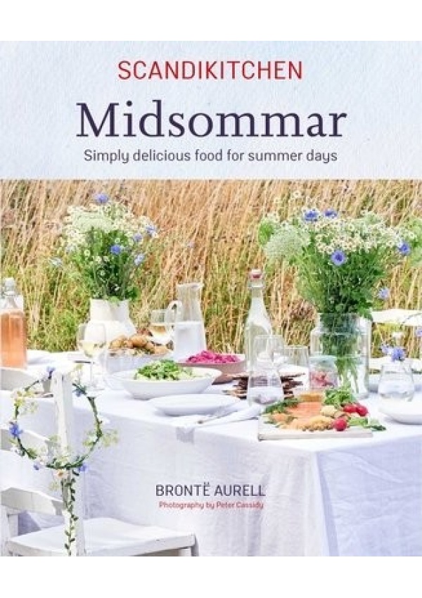 ScandiKitchen: Midsommar, Simply Delicious Food for Summer Days Ryland, Peters & Small Ltd