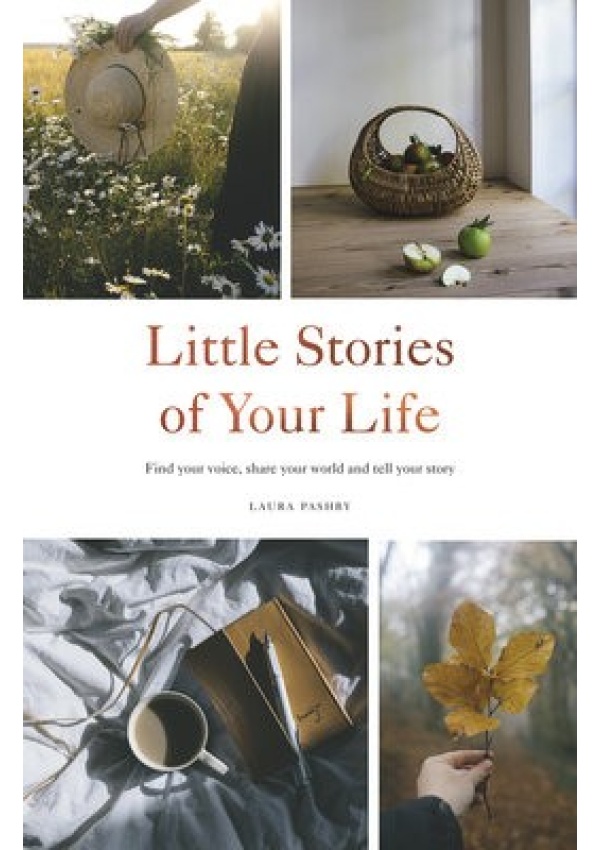 Little Stories of Your Life, Find Your Voice, Share Your World and Tell Your Story Quadrille Publishing Ltd