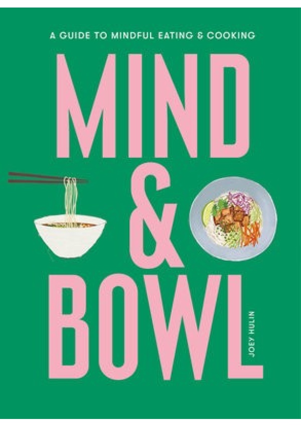 Mind a Bowl, A Guide to Mindful Eating a Cooking Orion Publishing Co