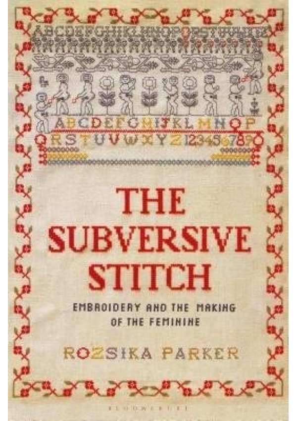 Subversive Stitch, Embroidery and the Making of the Feminine