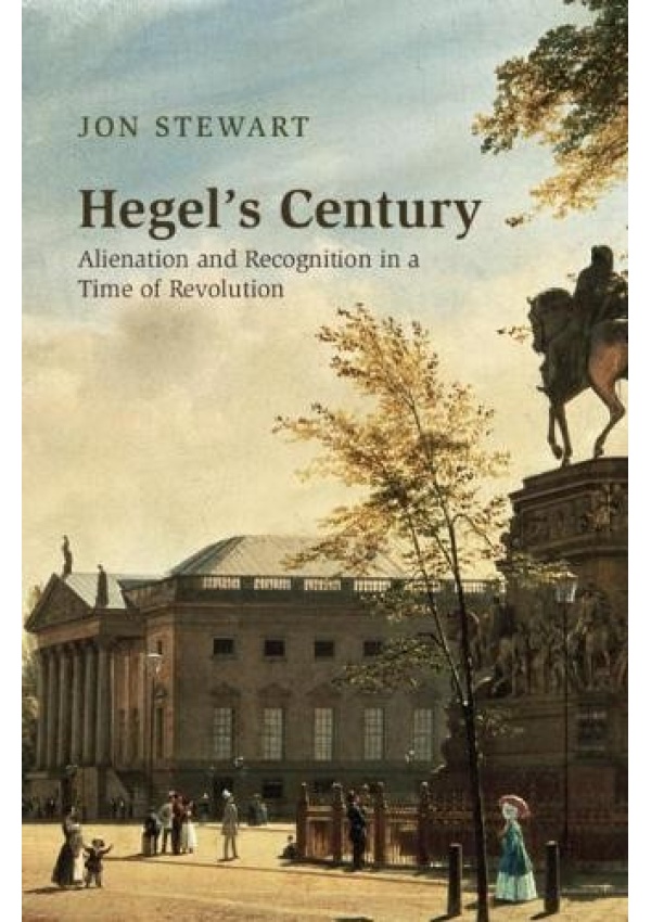Hegel's Century, Alienation and Recognition in a Time of Revolution Cambridge University Press