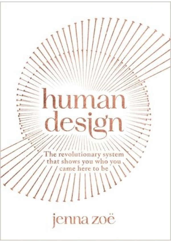 Human Design, The Revolutionary System That Shows You Who You Came Here to Be Hay House UK Ltd