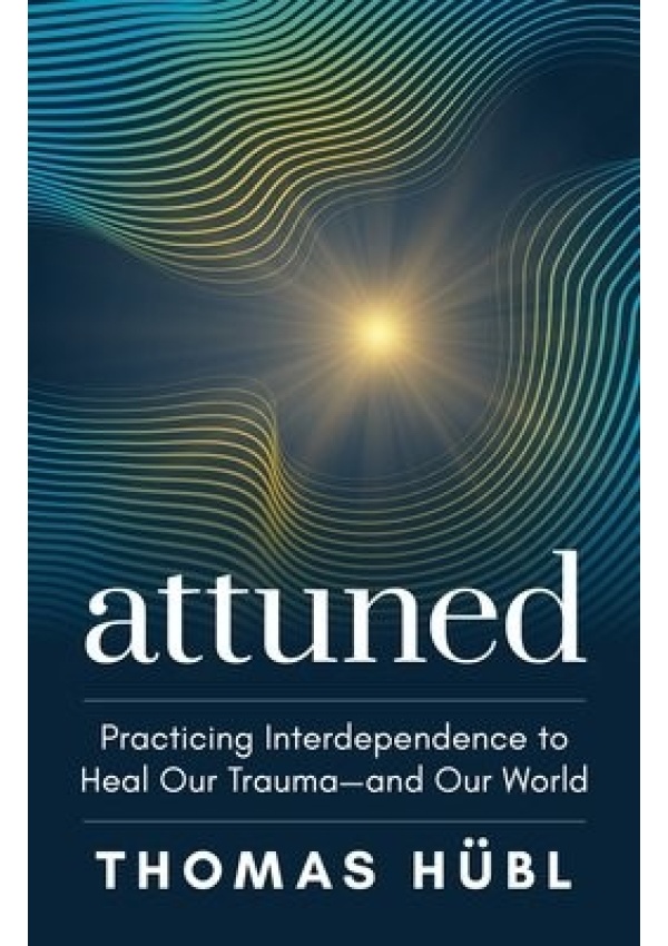 Attuned, Practicing Interdependence to Heal Our Trauma and Our World Sounds True Inc
