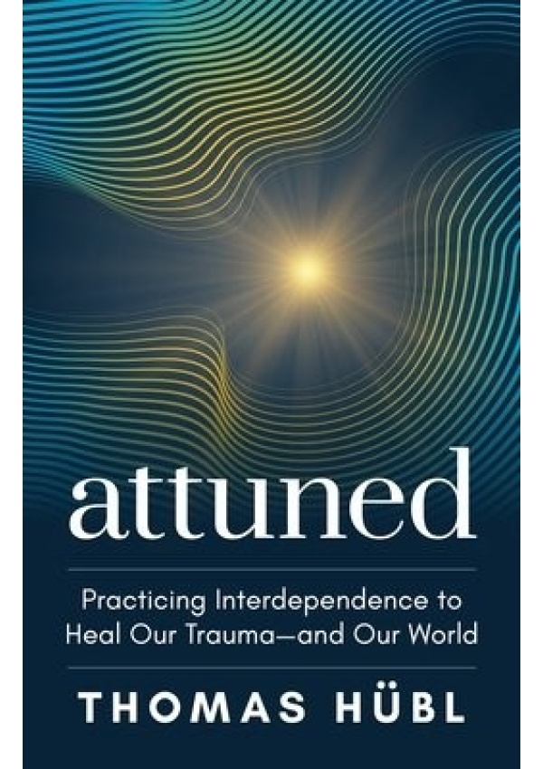 Attuned, Practicing Interdependence to Heal Our Trauma and Our World