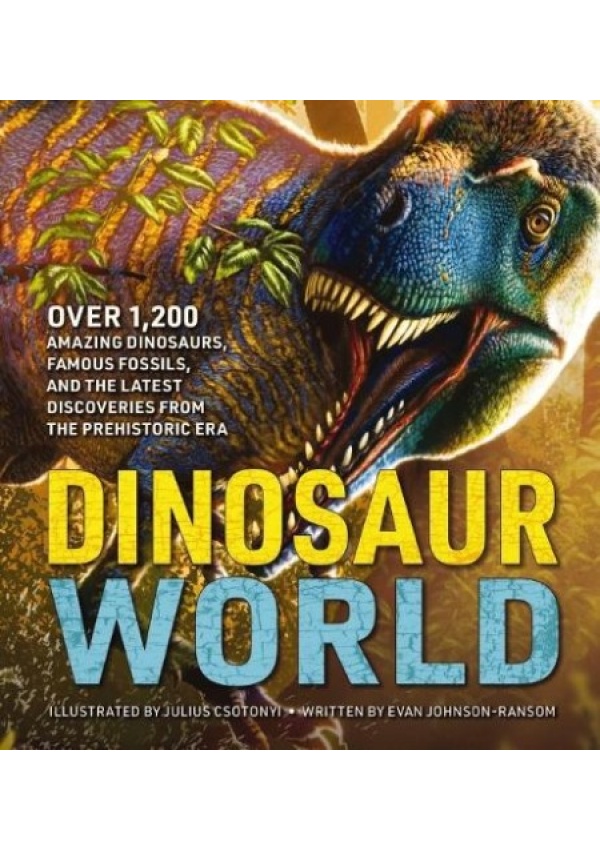 Dinosaur World, Over 1,200 Amazing Dinosaurs, Famous Fossils, and the Latest Discoveries from the Prehistoric Era HarperCollins Focus