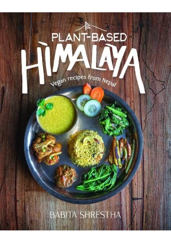 Plant-Based Himalaya, Vegan Recipes from Nepal