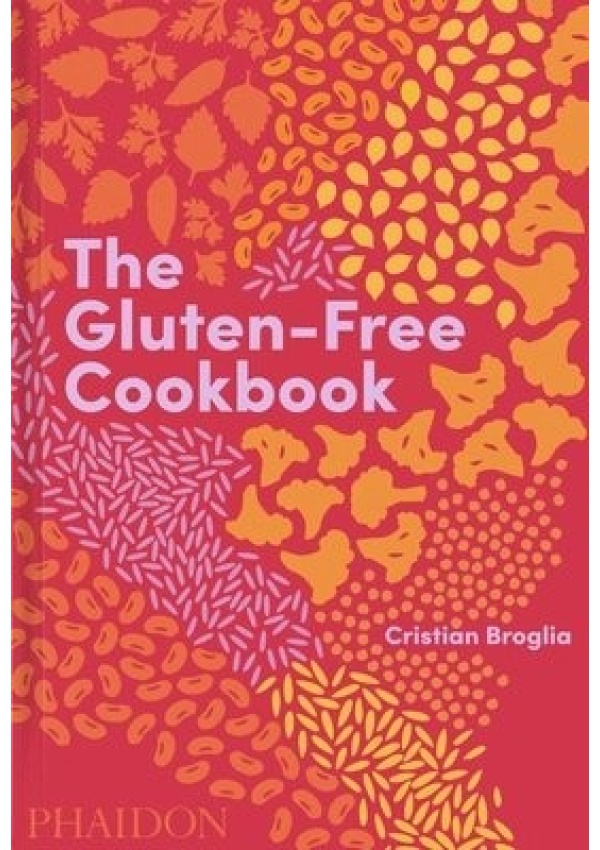 Gluten-Free Cookbook, 350 delicious and naturally gluten-free recipes from more than 80 countries Phaidon Press Ltd