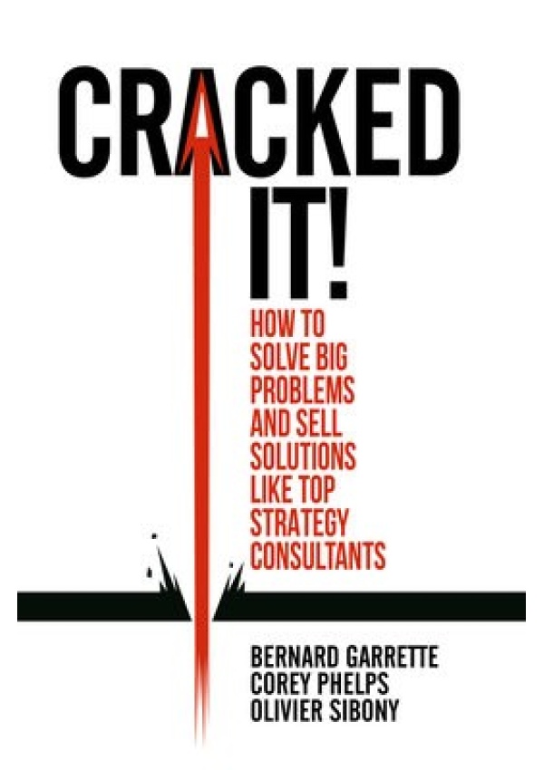 Cracked it!, How to solve big problems and sell solutions like top strategy consultants Springer International Publishing AG