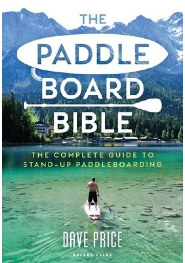 Paddleboard Bible, The complete guide to stand-up paddleboarding