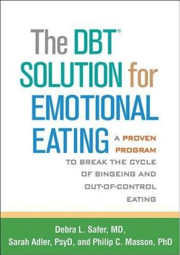 DBT Solution for Emotional Eating, A Proven Program to Break the Cycle of Bingeing and Out-of-Control Eating