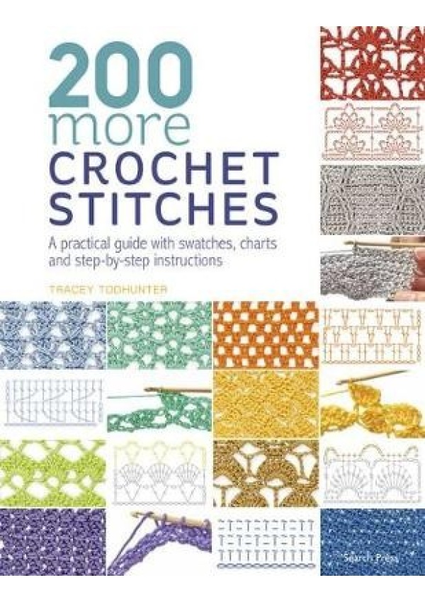 200 More Crochet Stitches, A Practical Guide with Swatches, Charts and Step-by-Step Instructions SEARCH PRESS LTD