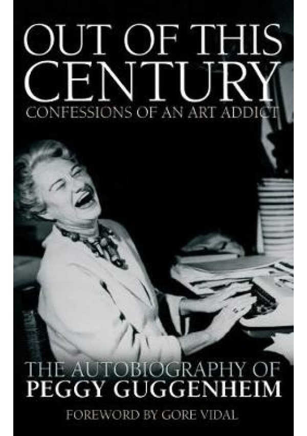 Out of this Century - Confessions of an Art Addict, The Autobiography of Peggy Guggenheim Headline Publishing Group