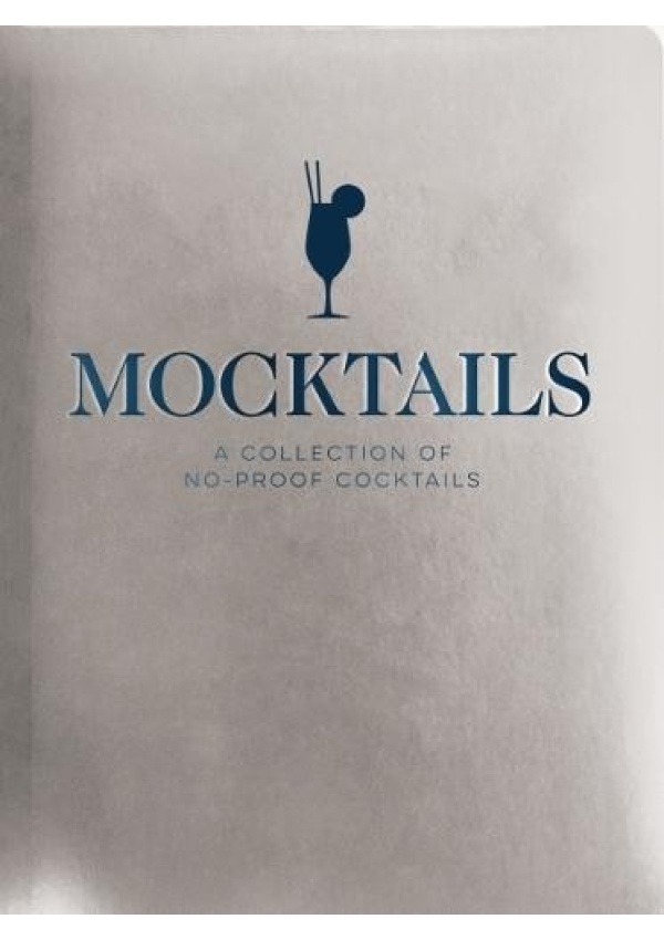 Mocktails, A Collection of Low-Proof, No-Proof Cocktails