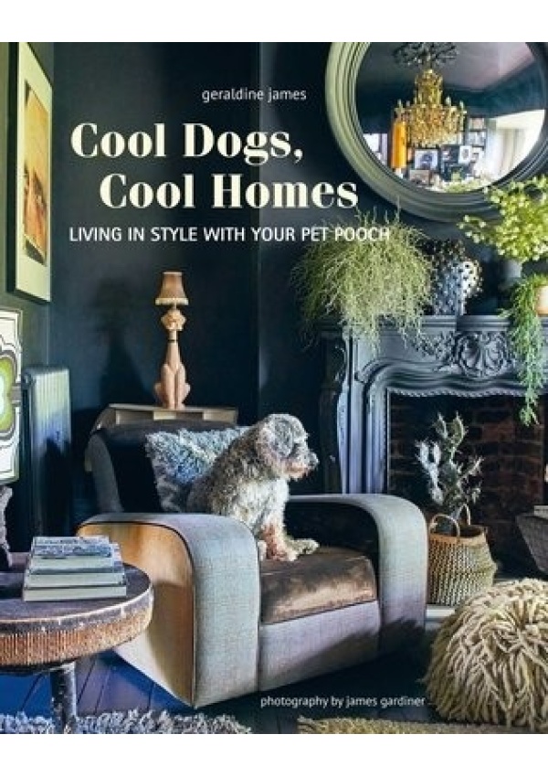 Cool Dogs, Cool Homes, Living in Style with Your Pet Pooch Ryland, Peters & Small Ltd