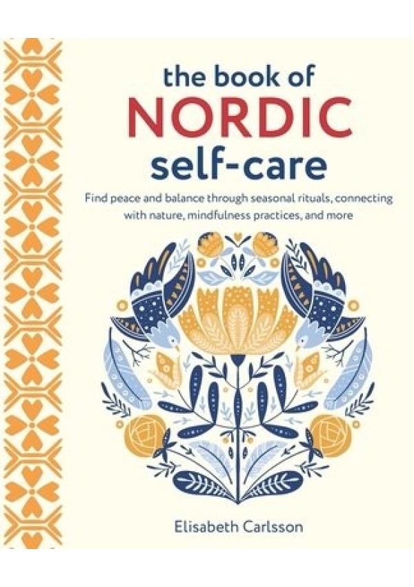 Book of Nordic Self-Care, Find Peace and Balance Through Seasonal Rituals, Connecting with Nature, Mindfulness Practices, and More Ryland, Peters & Small Ltd