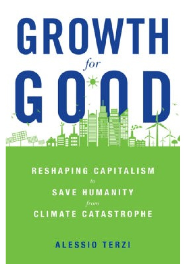 Growth for Good, Reshaping Capitalism to Save Humanity from Climate Catastrophe
