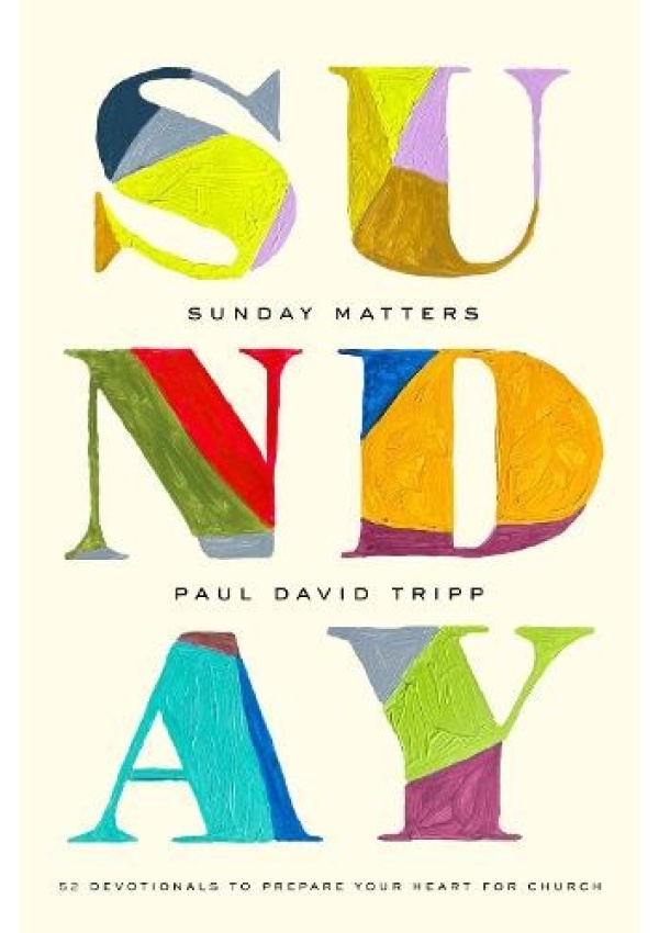 Sunday Matters, 52 Devotionals to Prepare Your Heart for Church