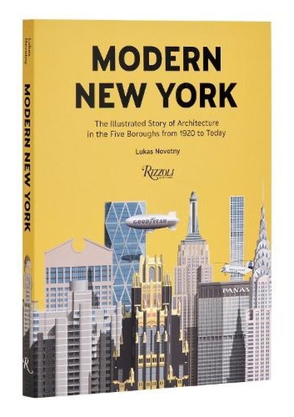 Modern New York, The Illustrated Story of Architecture in the Five Boroughs from 1920 to Present Rizzoli International Publications