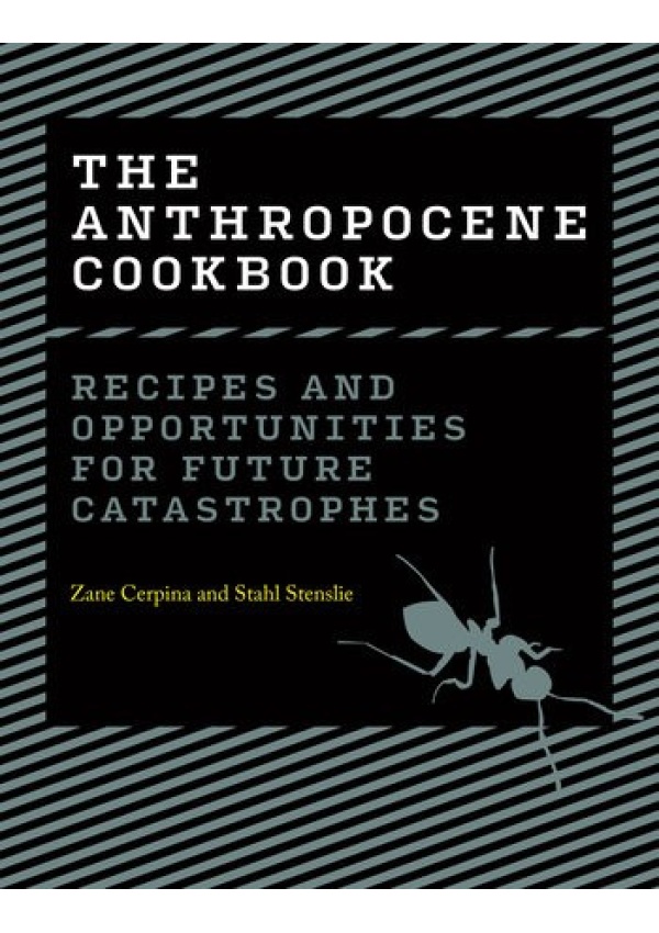 Anthropocene Cookbook, Recipes and Opportunities for Future Catastrophes