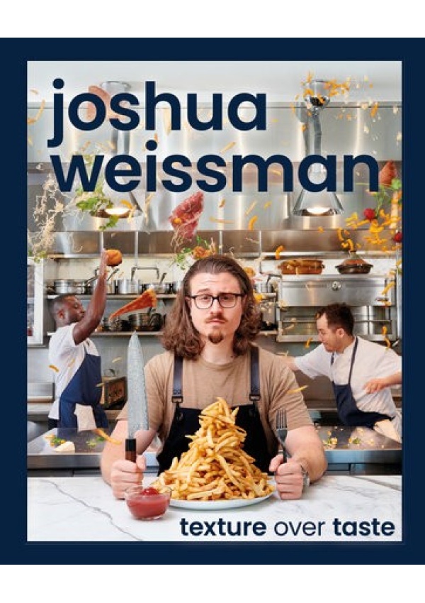 Joshua Weissman: Texture Over Taste