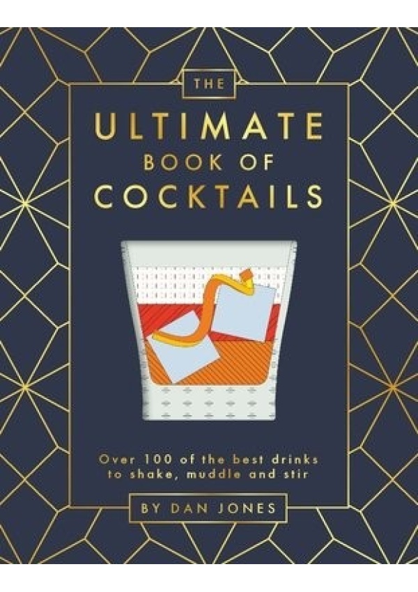 Ultimate Book of Cocktails, Over 100 of the Best Drinks to Shake, Muddle and Stir