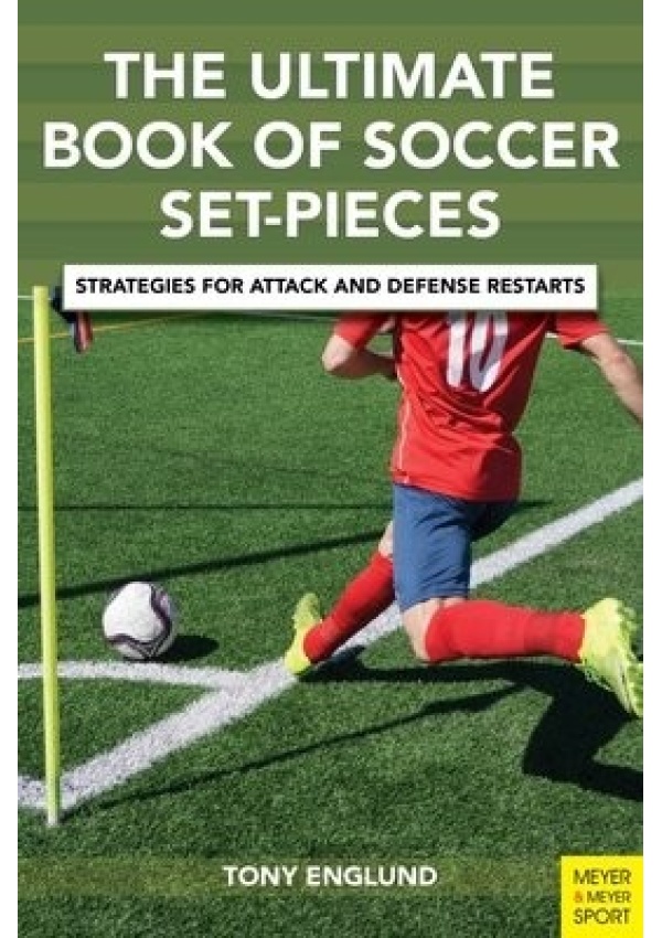 Ultimate Book of Soccer Set-Pieces, Strategies for Attack and Defense Restarts Meyer & Meyer Sport (UK) Ltd