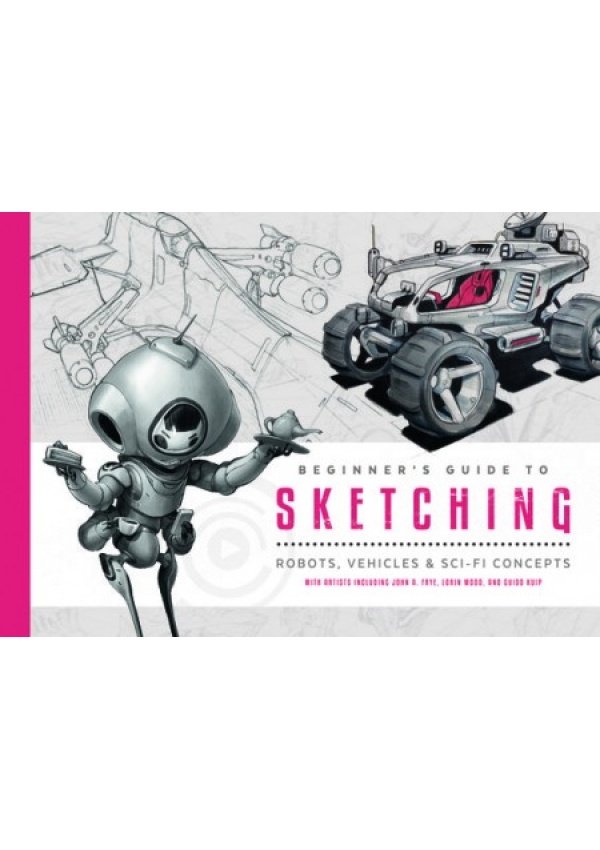 Beginner's Guide to Sketching, Robots, Vehicles a Sci-fi Concepts 3DTotal Publishing Ltd