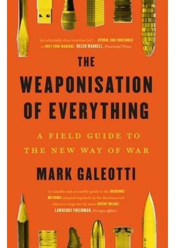 Weaponisation of Everything, A Field Guide to the New Way of War