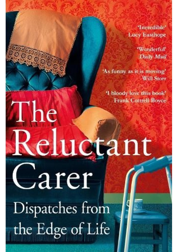 Reluctant Carer, Dispatches from the Edge of Life Pan Macmillan