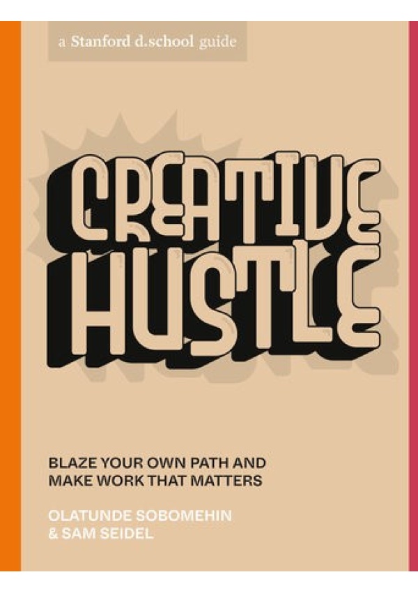 Creative Hustle, Blaze Your Own Path and Make Work That Matters