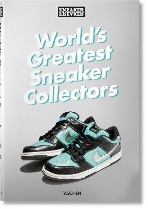 Sneaker Freaker. World's Greatest Sneaker Collectors Taschen GmbH