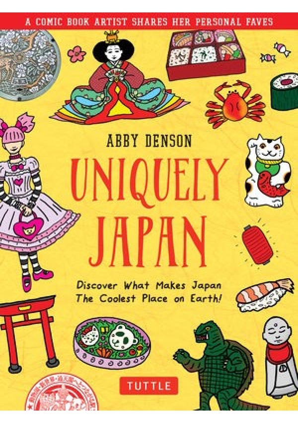 Uniquely Japan, A Comic Book Artist Shares Her Personal Faves - Discover What Makes Japan The Coolest Place on Earth!