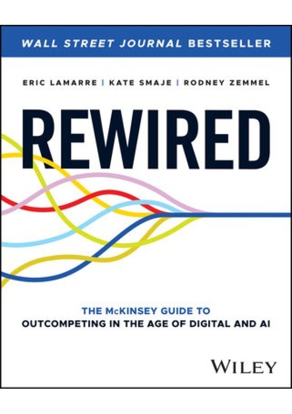 Rewired, The McKinsey Guide to Outcompeting in the Age of Digital and AI
