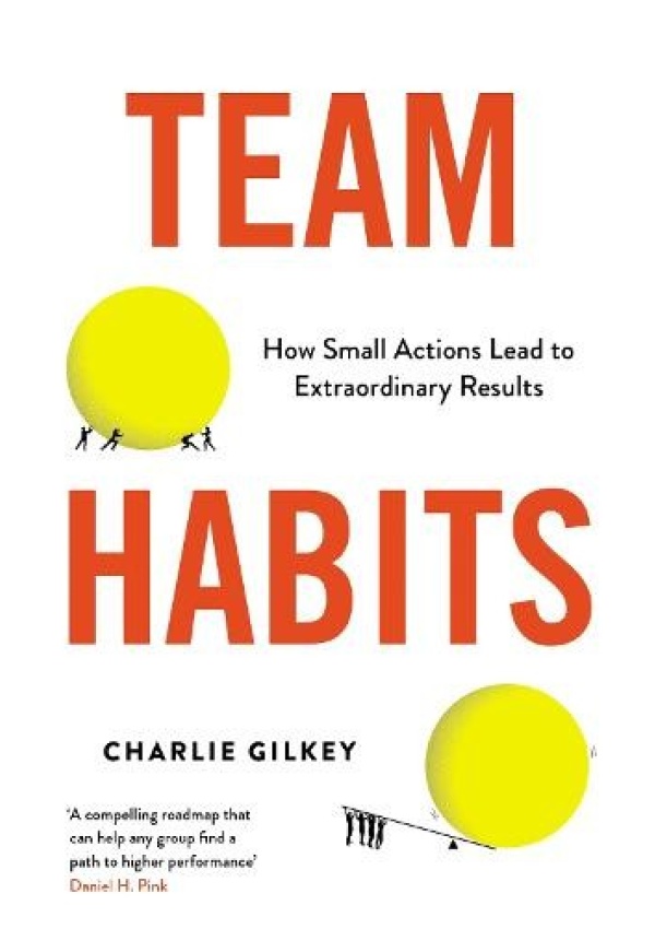 Team Habits, How Small Actions Lead to Extraordinary Results