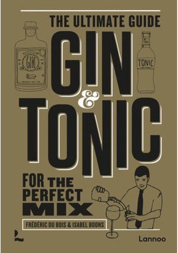 Gin a Tonic - The Gold Edition, The Ultimate Guide for the Perfect Mix Lannoo Publishers