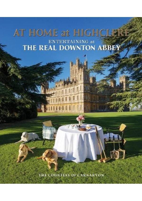 At Home at Highclere, Entertaining at The Real Downton Abbey