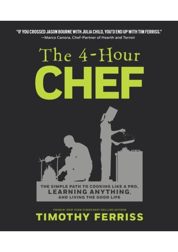 4-Hour Chef, The Simple Path to Cooking Like a Pro, Learning Anything, and Living the Good Life