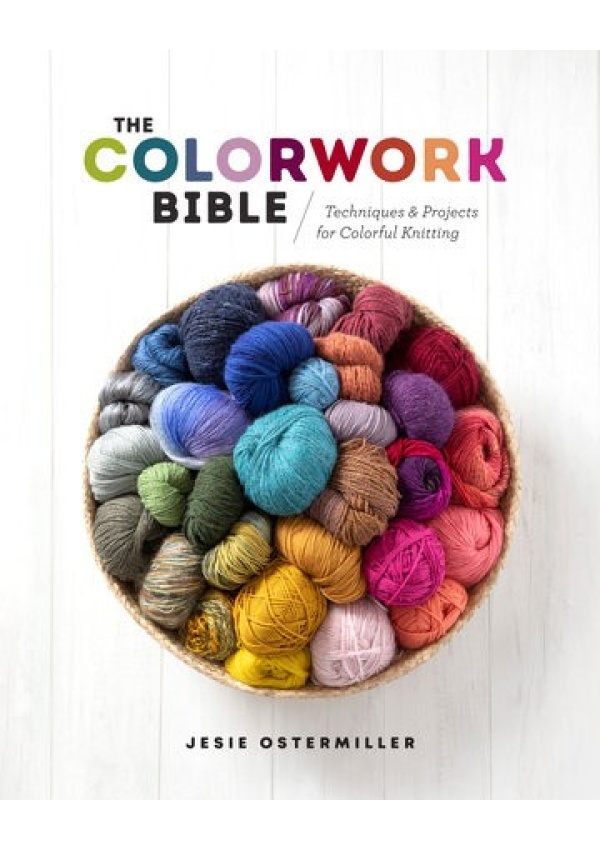 Colorwork Bible, Techniques and Projects for Colorful Knitting