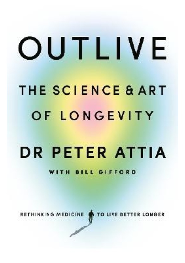 Outlive, The Science and Art of Longevity