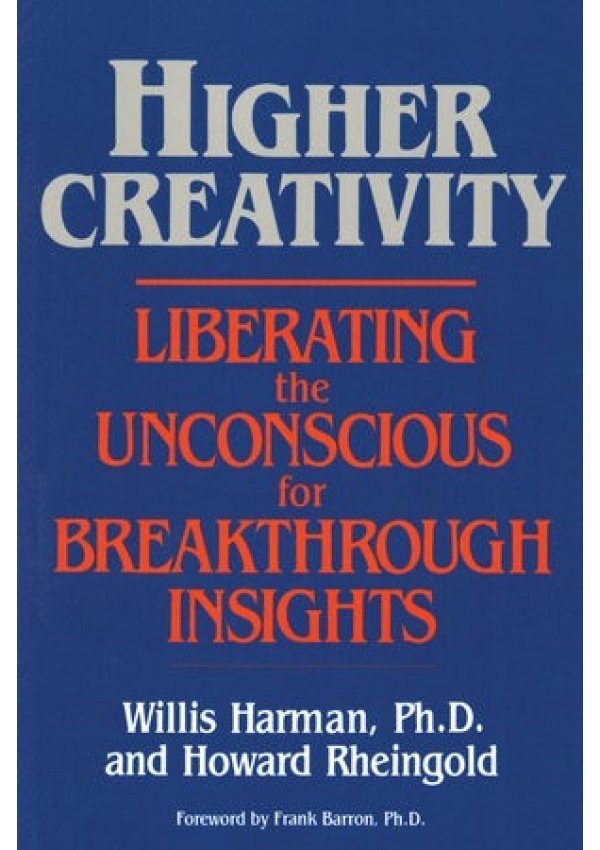Higher Creativity, Liberating the Unconscious for Breakthrough Insights