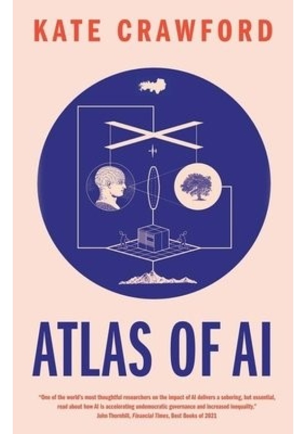 Atlas of AI, Power, Politics, and the Planetary Costs of Artificial Intelligence Yale University Press